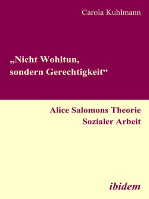 cover image of „Nicht Wohltun, sondern Gerechtigkeit". Alice Salomons Theorie Sozialer Arbeit